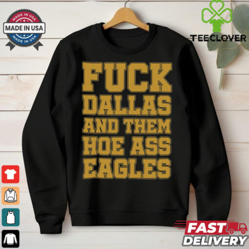 Fuck Dallas And Them Hoe Ass Eagles Shirt