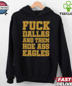 Fuck Dallas And Them Hoe Ass Eagles Shirt