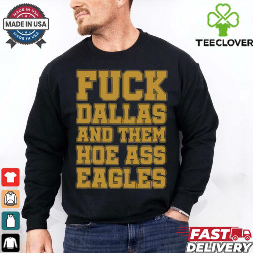 Fuck Dallas And Them Hoe Ass Eagles Shirt