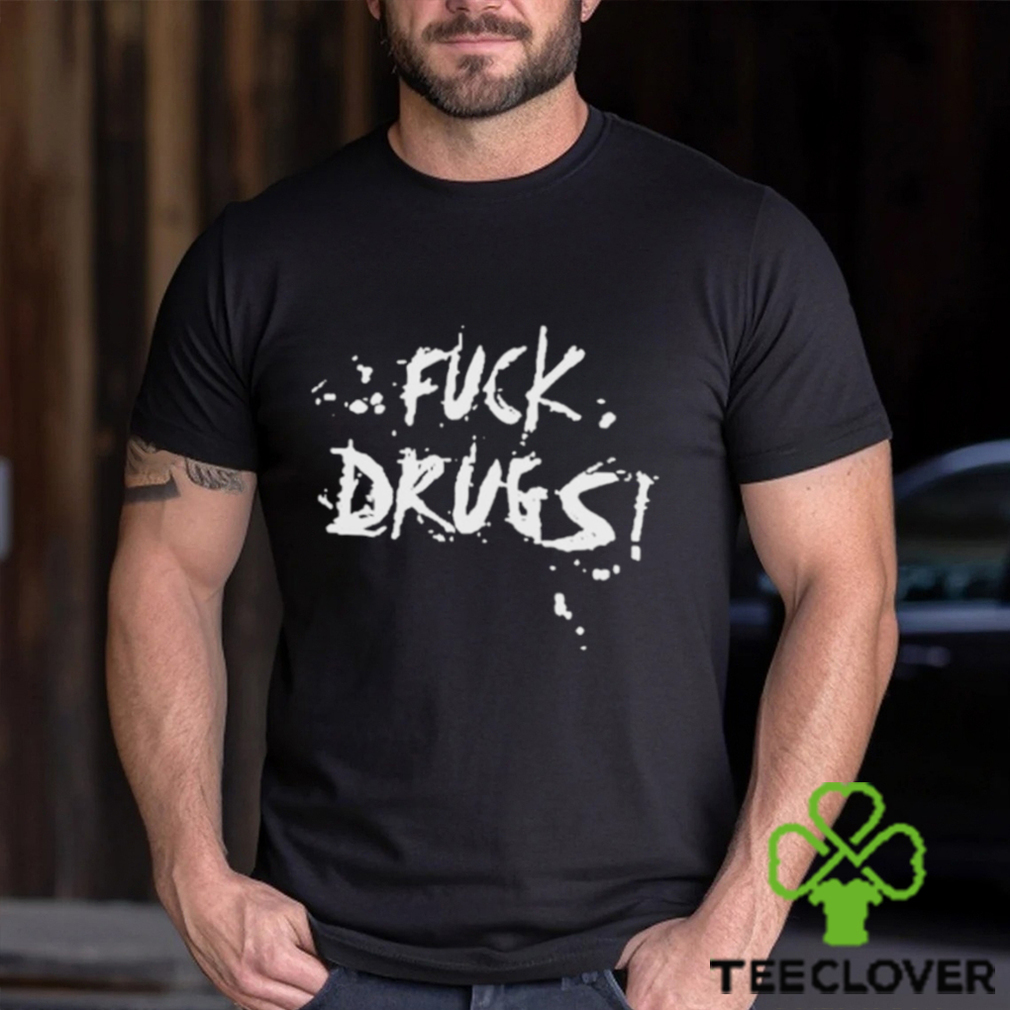 Fuck Drugs Shirt Fuck Drugs Shirt