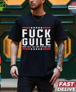 Fuck Guile And Fuck You For Playing Him Shirt