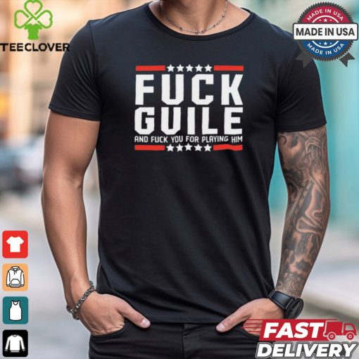 Fuck Guile And Fuck You For Playing Him t hoodie, sweater, longsleeve, shirt v-neck, t-shirt