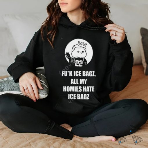 Fuck Ice Bagz All My Homies Hate Ice Bagz hoodie, sweater, longsleeve, shirt v-neck, t-shirt