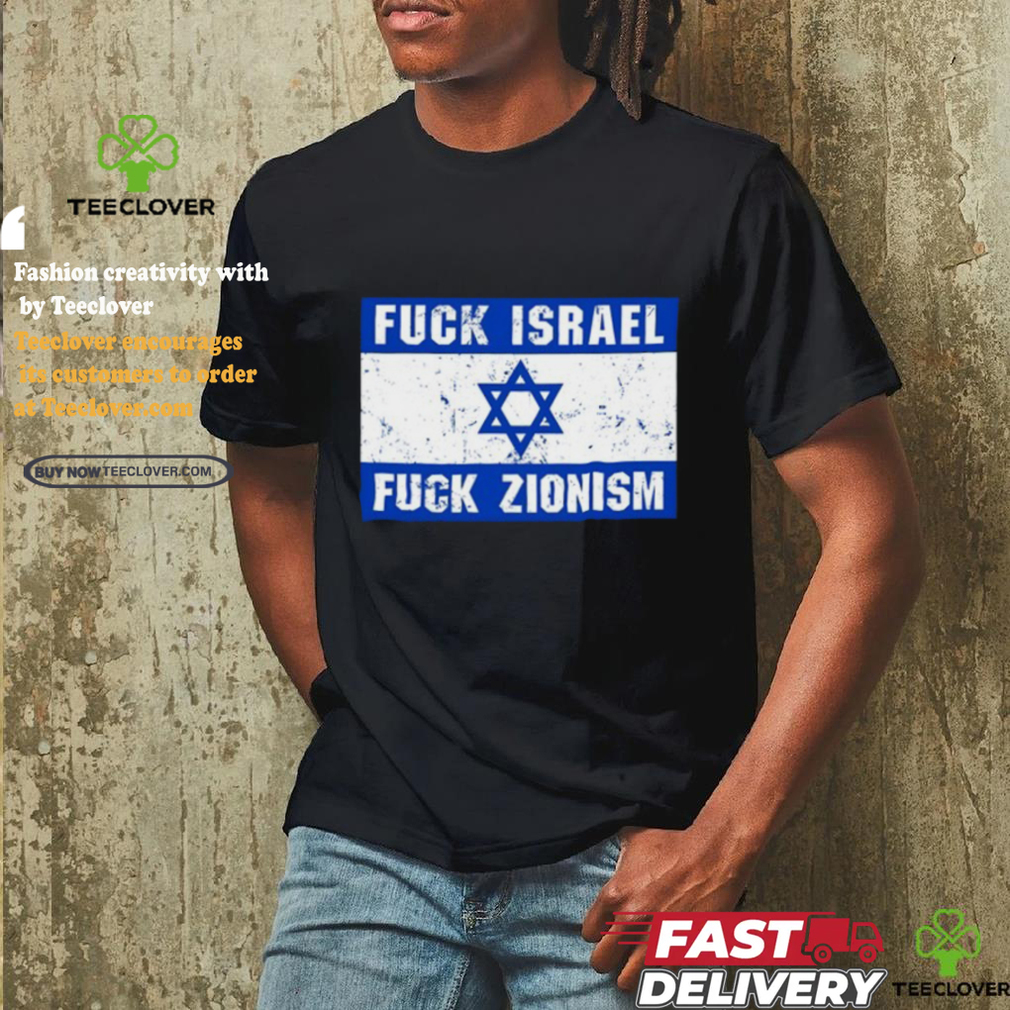 Fuck Israel Fuck Zionism T Shirt Fuck Israel Fuck Zionism T Shirt