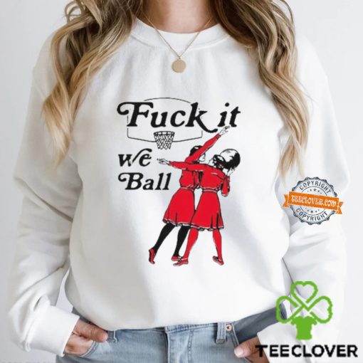 Fuck It We Ball Basketball Shirt
