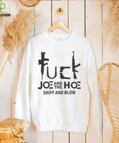 Fuck Joe And The Hoe Sniff And Blow Shirt