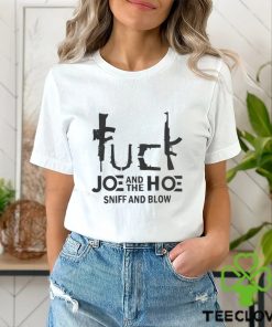 Fuck Joe And The Hoe Sniff And Blow T Shirt