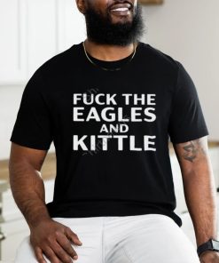 Fuck The Eagles And Kittle Shirts