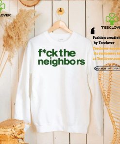 Fuck The Neighbors Shirt 2 Fuck The Neighbors Shirt