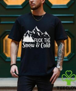 Fuck The Snow & Cold Christmas Shirt