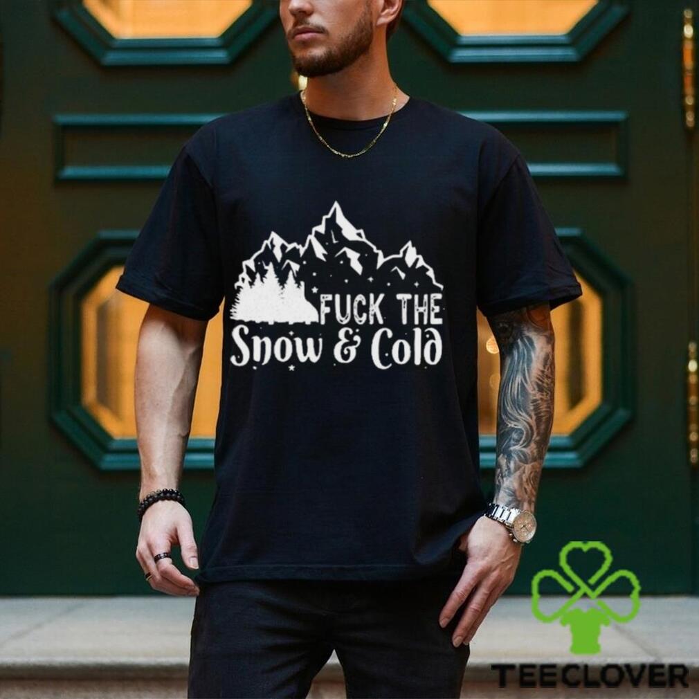 Fuck The Snow & Cold Christmas Shirt Fuck The Snow & Cold Christmas Shirt