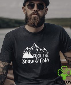 Fuck The Snow & Cold Christmas Shirt