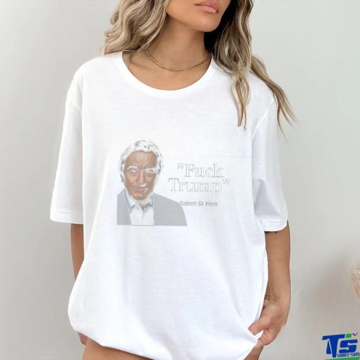 Fuck Trump Robert Di Nero Shirt