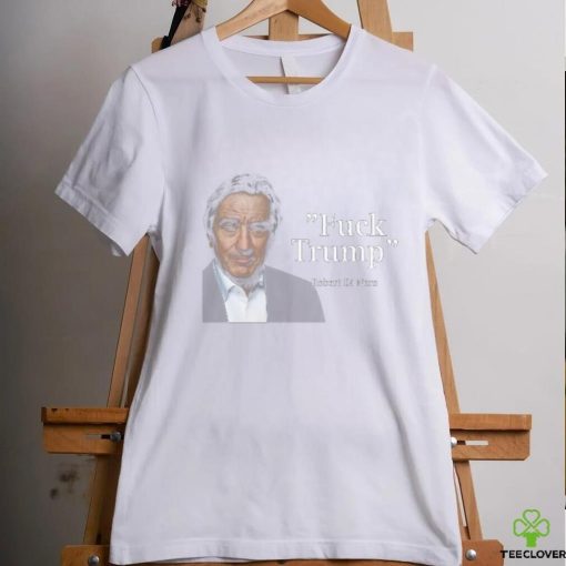 Fuck Trump Robert Di Nero Shirt