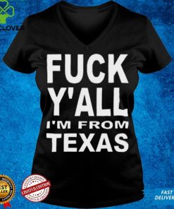 Fuck Y’all I’m From Texas Shirt