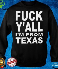 Fuck Y’all I’m From Texas Shirt