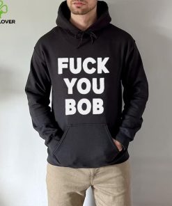 Fuck You Bob logo Shirt