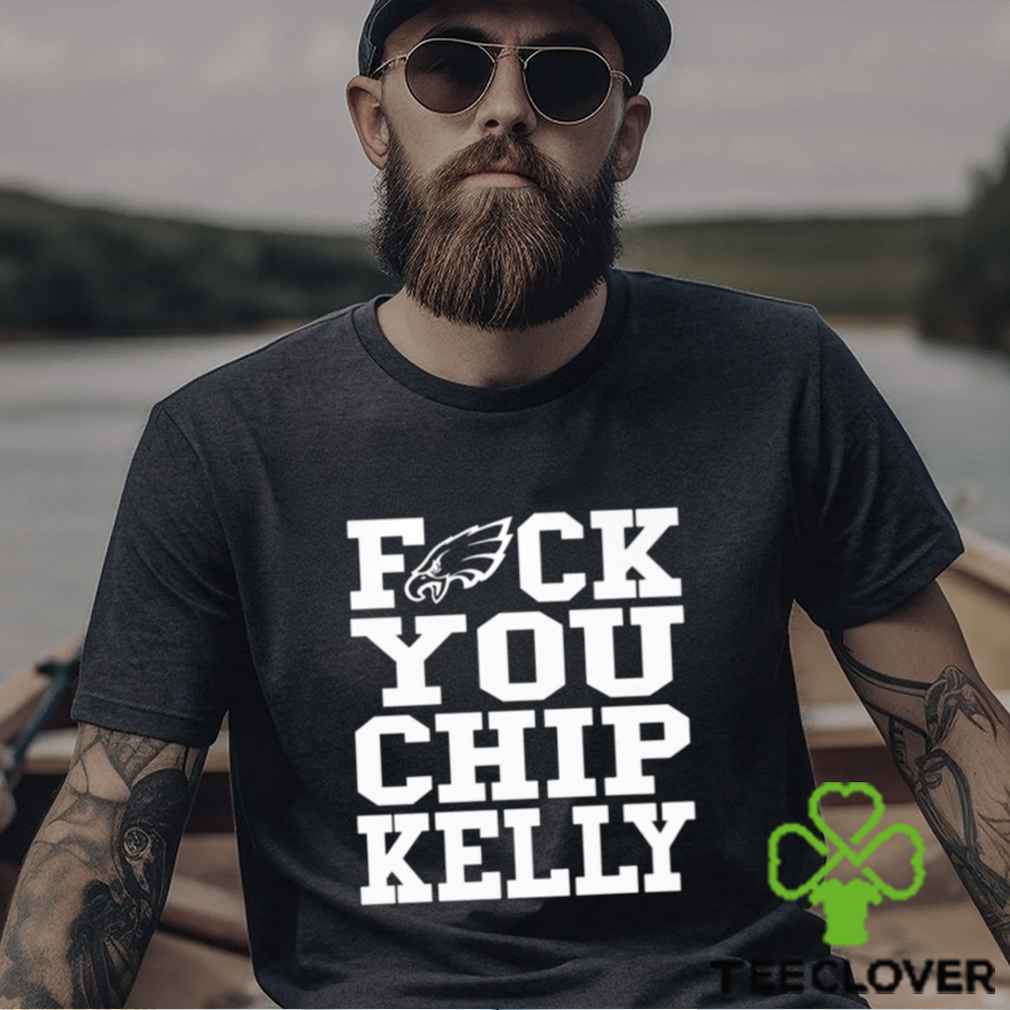 Fuck You Chip Kelly T Shirt Fuck You Chip Kelly T Shirt