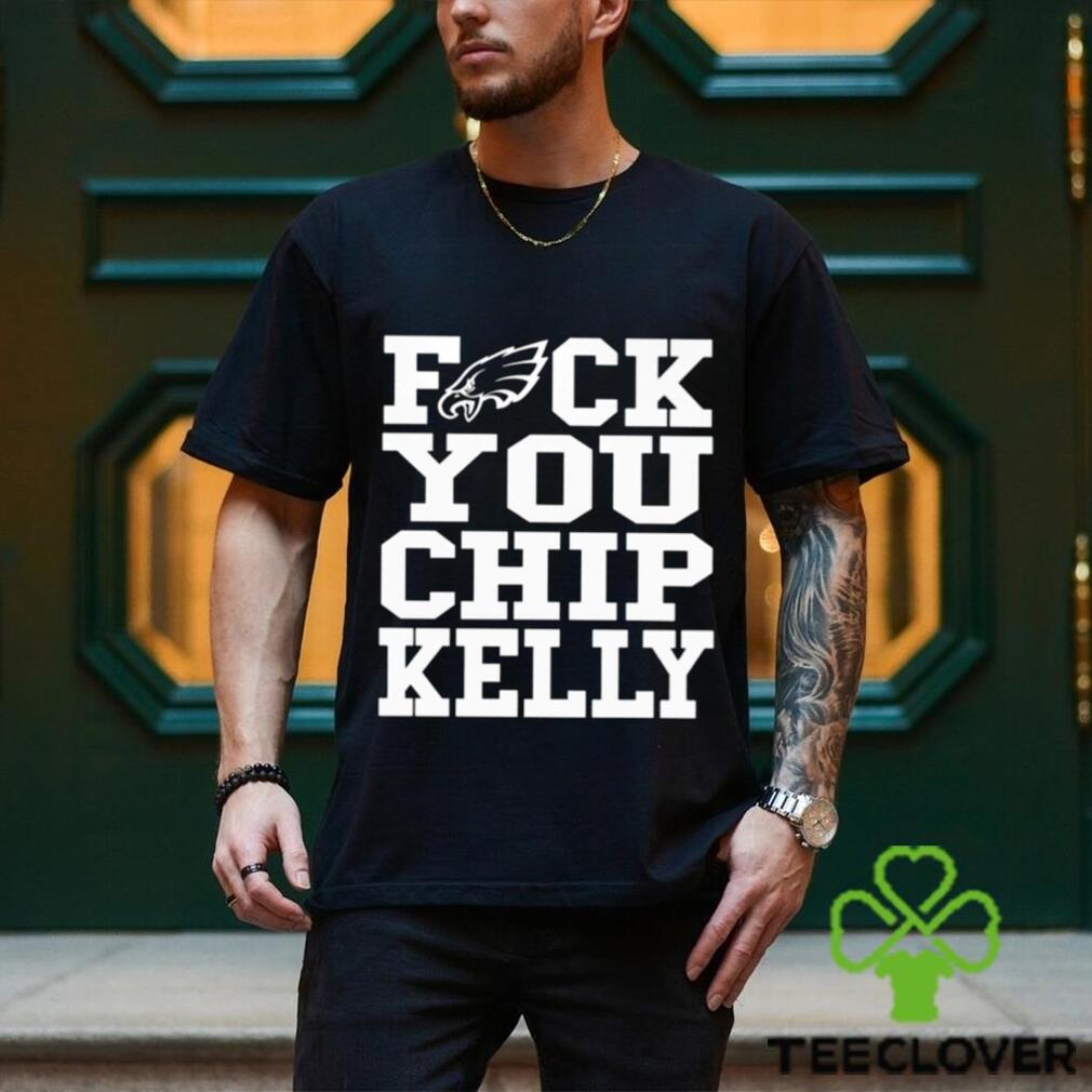 Fuck You Chip Kelly T Shirt Fuck You Chip Kelly T Shirt