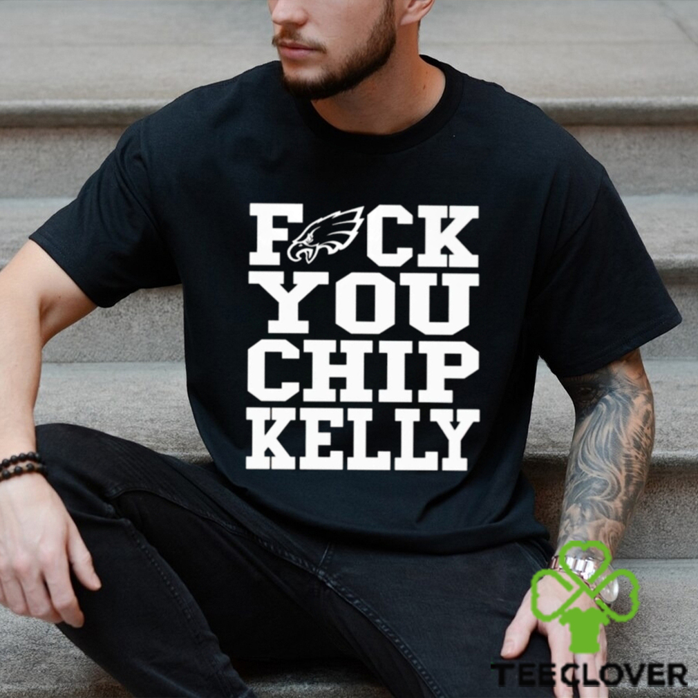Fuck You Chip Kelly T Shirt Fuck You Chip Kelly T Shirt