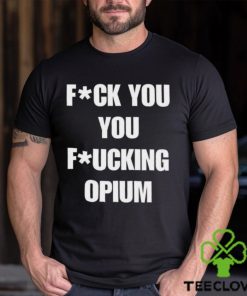 Fuck You You Fucking Opium T shirt 3 Fuck You You Fucking Opium T shirt