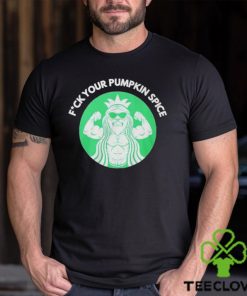 Fuck Your Pumpkin Spice Shirt