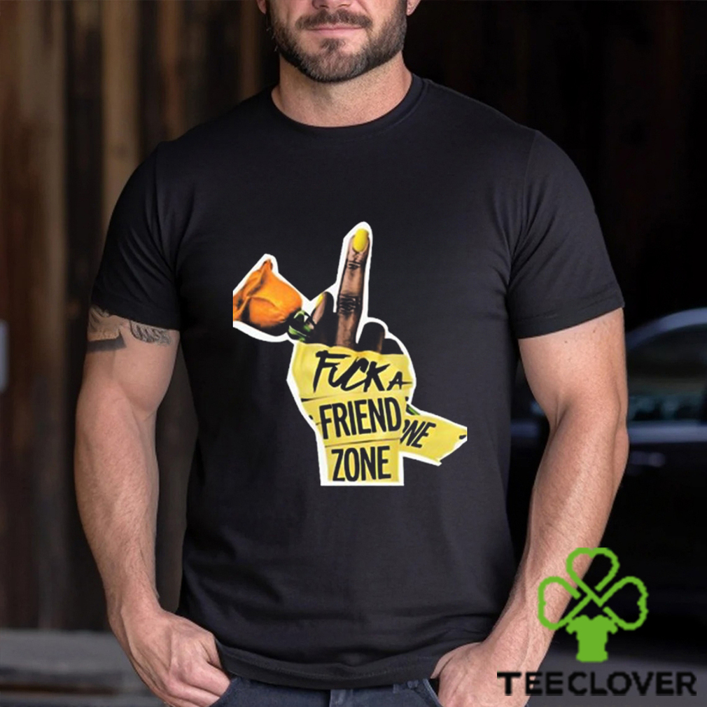 Fuck a friend zone t shirt Fuck a friend zone t shirt