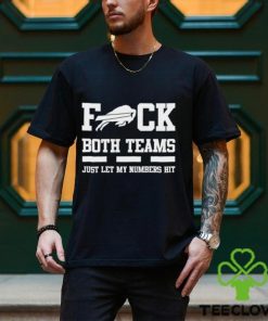 Fuck both teams just let my numbers hit Buffalo Bills hoodie, sweater, longsleeve, shirt v-neck, t-shirt