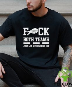 Fuck both teams just let my numbers hit Buffalo Bills hoodie, sweater, longsleeve, shirt v-neck, t-shirt