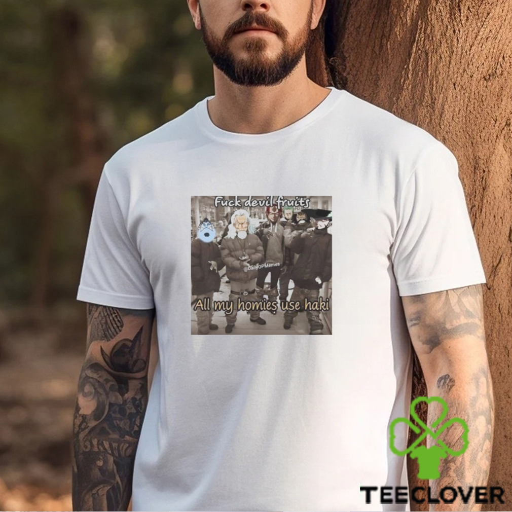 Fuck devil fruits all my homies use haki photo design t shirt Fuck devil fruits all my homies use haki photo design t shirt