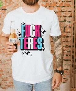 Fuck teres shirt