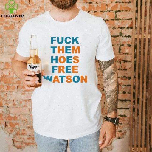 Fuck them hoes free Watson hoodie, sweater, longsleeve, shirt v-neck, t-shirt
