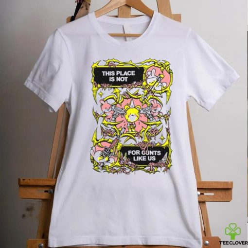 Fuckyoubaker This Place Is Not For Cunt Like Us Shirt