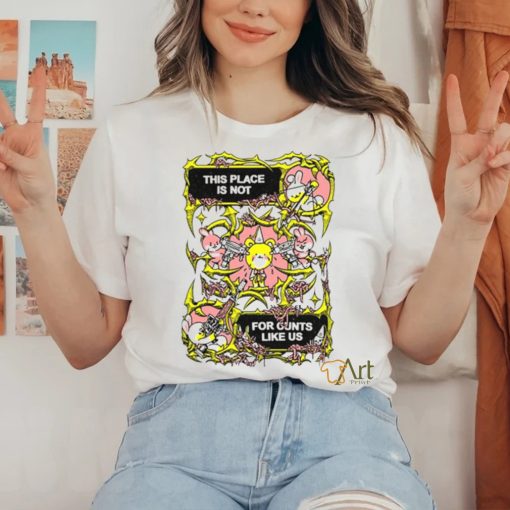 Fuckyoubaker This Place Is Not For Cunt Like Us Shirt