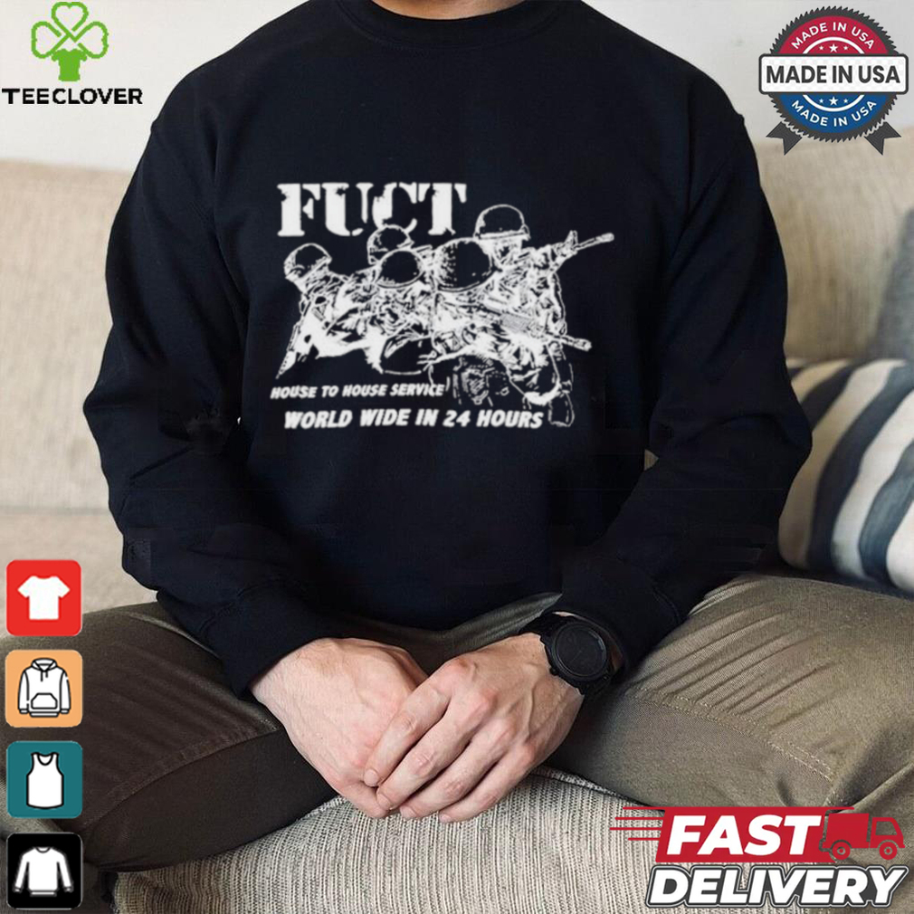 Fuct House To House Service World Wide In 24 Hours T Shirts Fuct House To House Service World Wide In 24 Hours T Shirts