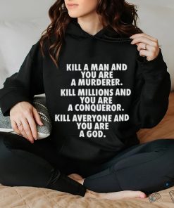 Fuct Kill A Man And You Are A Murderer Kill Millions And You Are A Conqueror shirt 1 Fuct Kill A Man And You Are A Murderer Kill Millions And You Are A Conqueror shirt