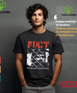 Fuct Piss On Your Fucking Rules shirt