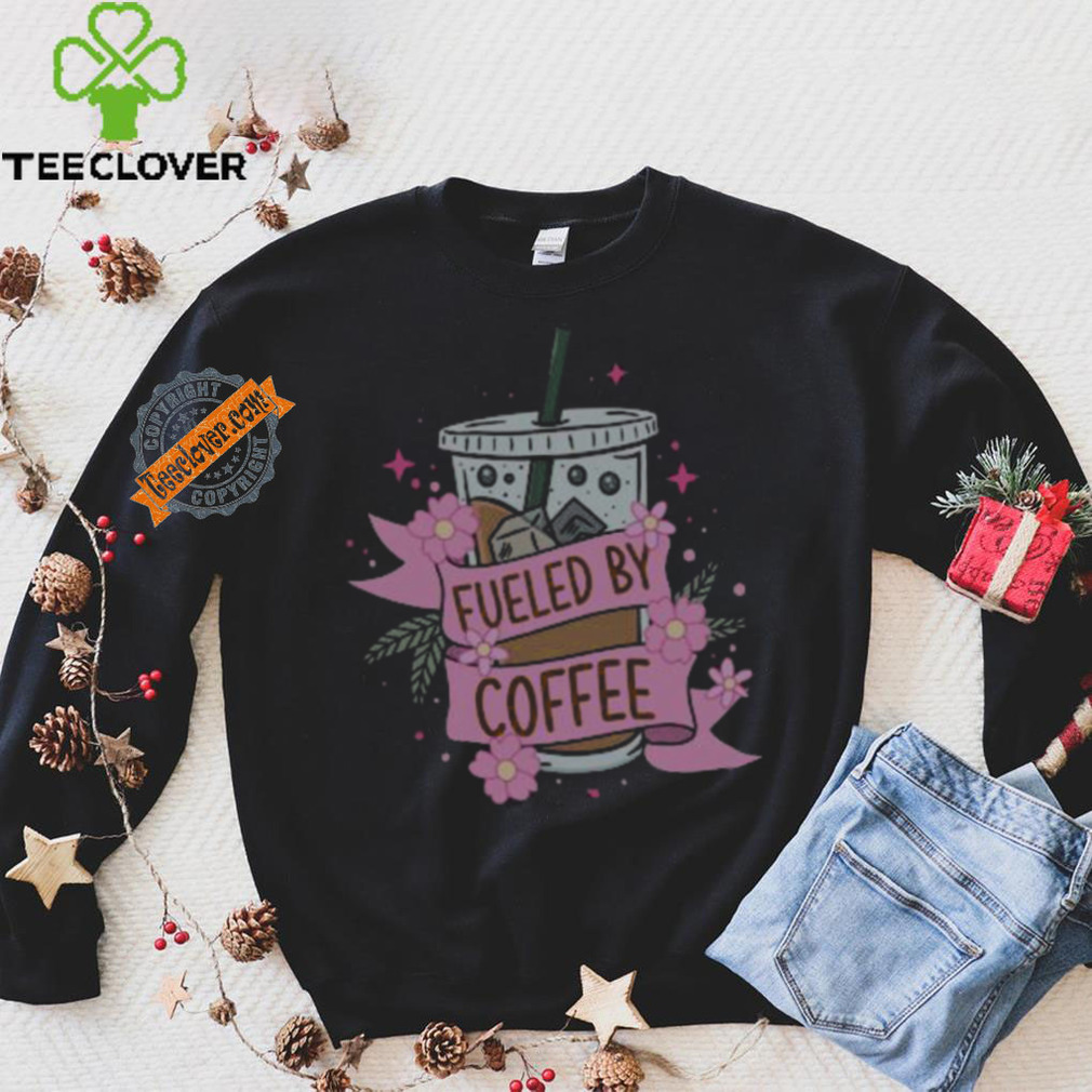 Fueled By Coffee Sweatshirt Fueled By Coffee Sweatshirt
