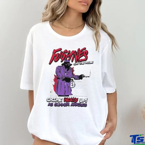 Fugitives on the rise crime heats up as summer arrives hoodie, sweater, longsleeve, shirt v-neck, t-shirt