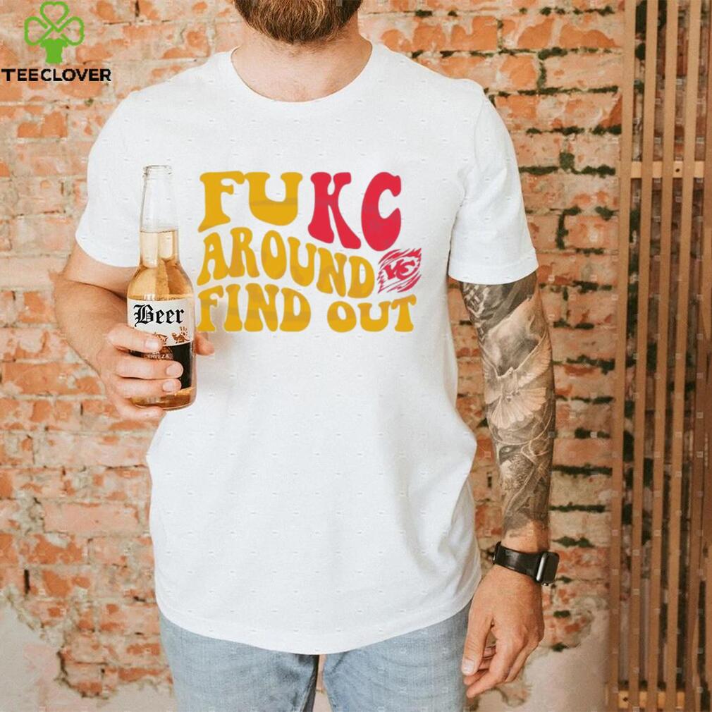 Fukc Around And Find Out Kansas City Chiefs Fans T-shirt - Olashirt