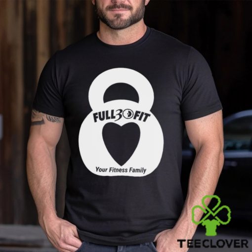 Full 30 Fit your Fitness family heart logo hoodie, sweater, longsleeve, shirt v-neck, t-shirt