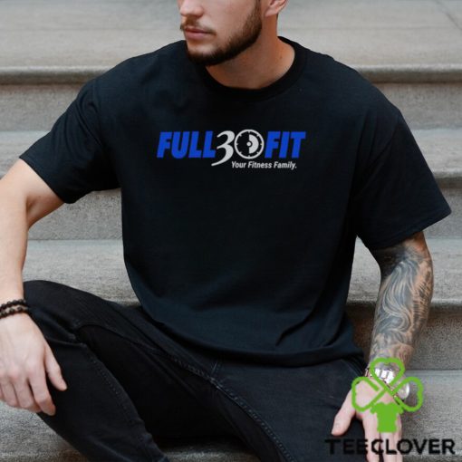 Full 30 Fit your Fitness family logo hoodie, sweater, longsleeve, shirt v-neck, t-shirt