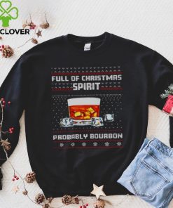 Full Of Christmas Spirit Probably Bourbon Ugly Christmas Shirt