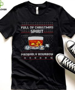 Full Of Christmas Spirit Probably Bourbon Ugly Christmas Shirt