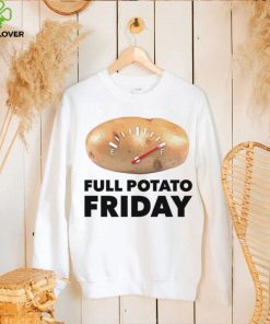 Full Potato Friday shirt