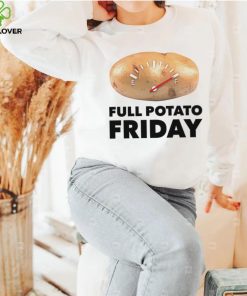 Full Potato Friday hoodie, sweater, longsleeve, shirt v-neck, t-shirt