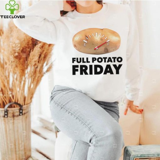 Full Potato Friday hoodie, sweater, longsleeve, shirt v-neck, t-shirt