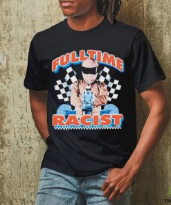 Fulltime Racist New art shirt