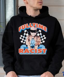 Fulltime Racist New art shirt 1 Fulltime Racist New art shirt