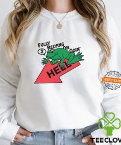 Fully Relying On Going 2 Hell Shirt